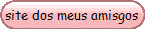 site dos meus amisgos